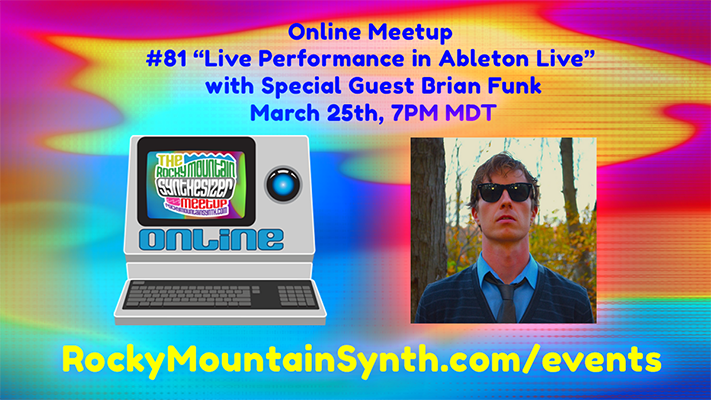 Event #81  "Live Performance in Ableton Live" with Special Guest Brian Funk – March 25th, 7-8:30 PM MDT