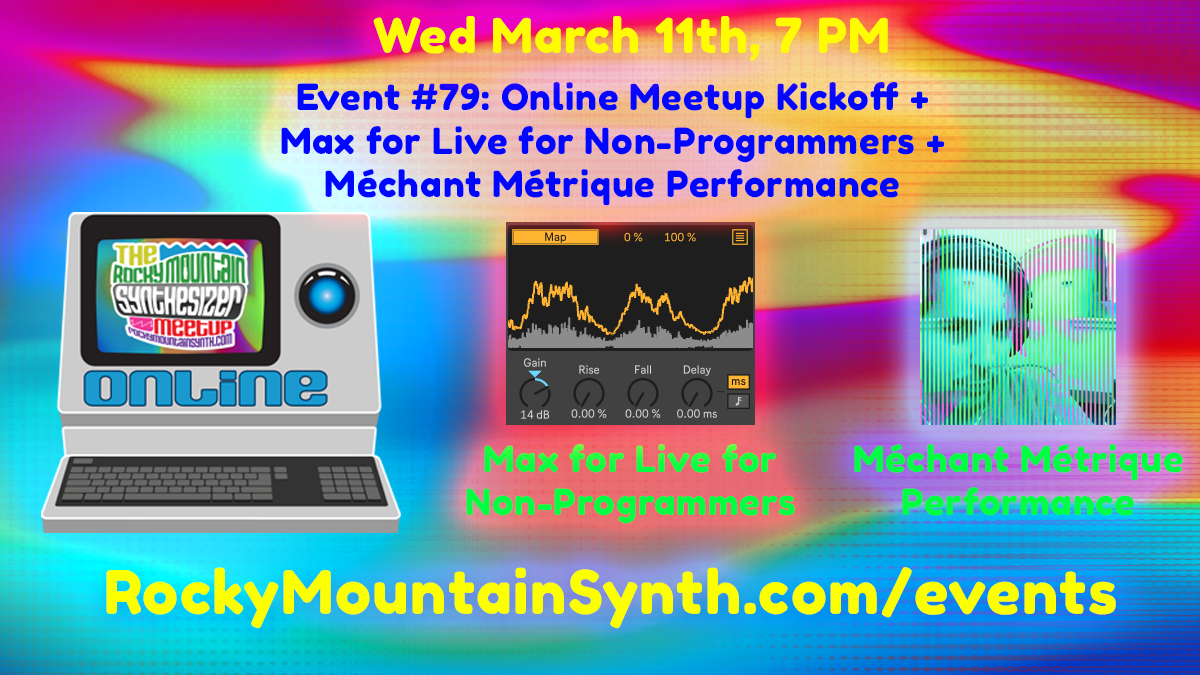 Event #79  – Online Meetup Kickoff + Max for Live for Non-Programmers + Méchant Métrique Performance – Wednesday March 11th 7PM MDT