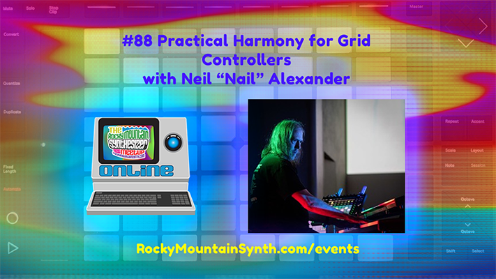 #88 Practical Harmony for Grid Controllers with Neil “Nail” Alexander Wednesday May 20th 7PM&nbsp;MDT