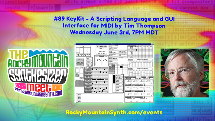 #89 KeyKit – A Scripting Language and GUI Interface for MIDI by Tim Thompson Wednesday June 3rd 7PM&nbsp;MDT