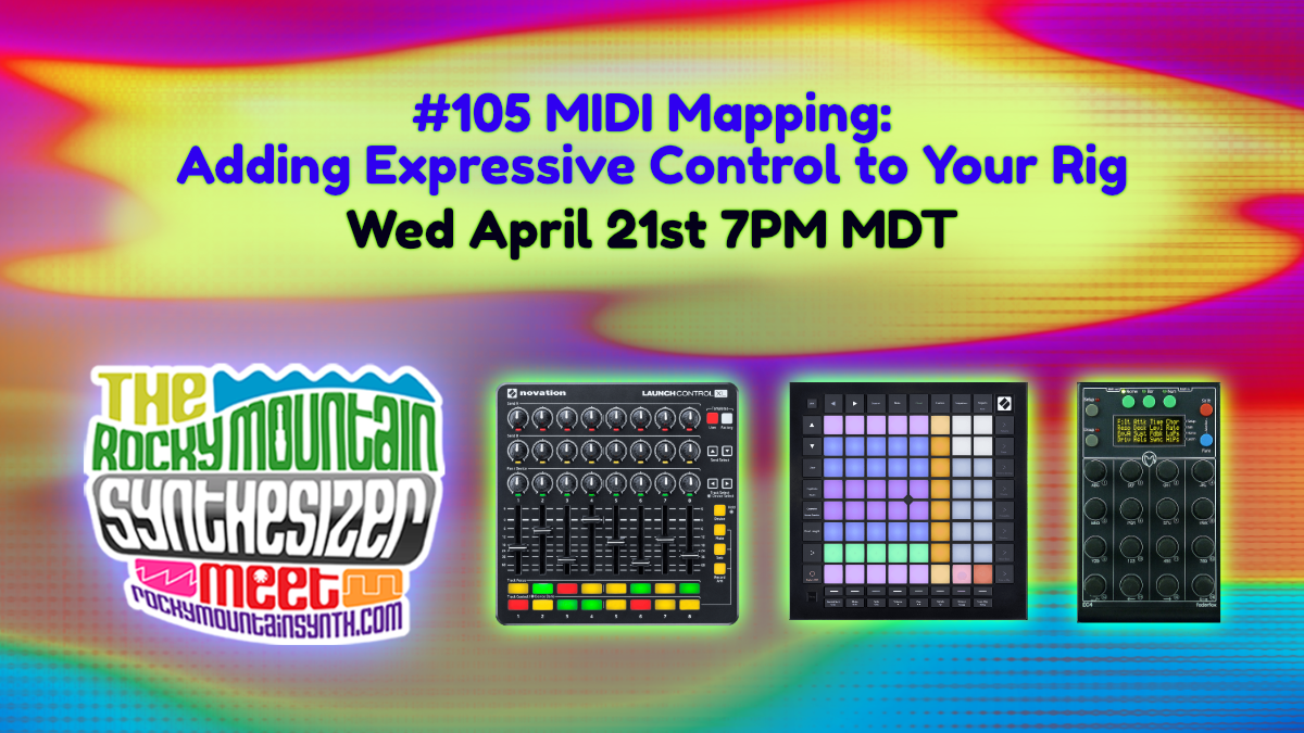 RMSM #105 MIDI Mapping: Adding Expressive Control to Your Rig – Wed April 21st 7PM MDT