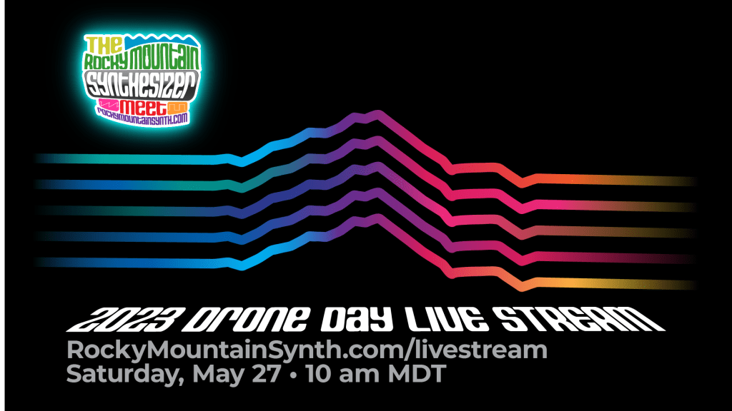 RMSM #131 – Tune-In to the Rocky Mountain Synthesizer Meet’s Drone Day Celebration Live Stream Concert Saturday, May 27th, 10am&nbsp;Mountain
