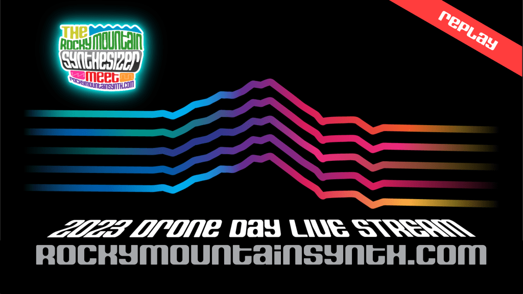 Rocky Mountain Synthesizer Meet Drone Day 2023 Live Stream Replay Featuring 19 Member&nbsp;Videos