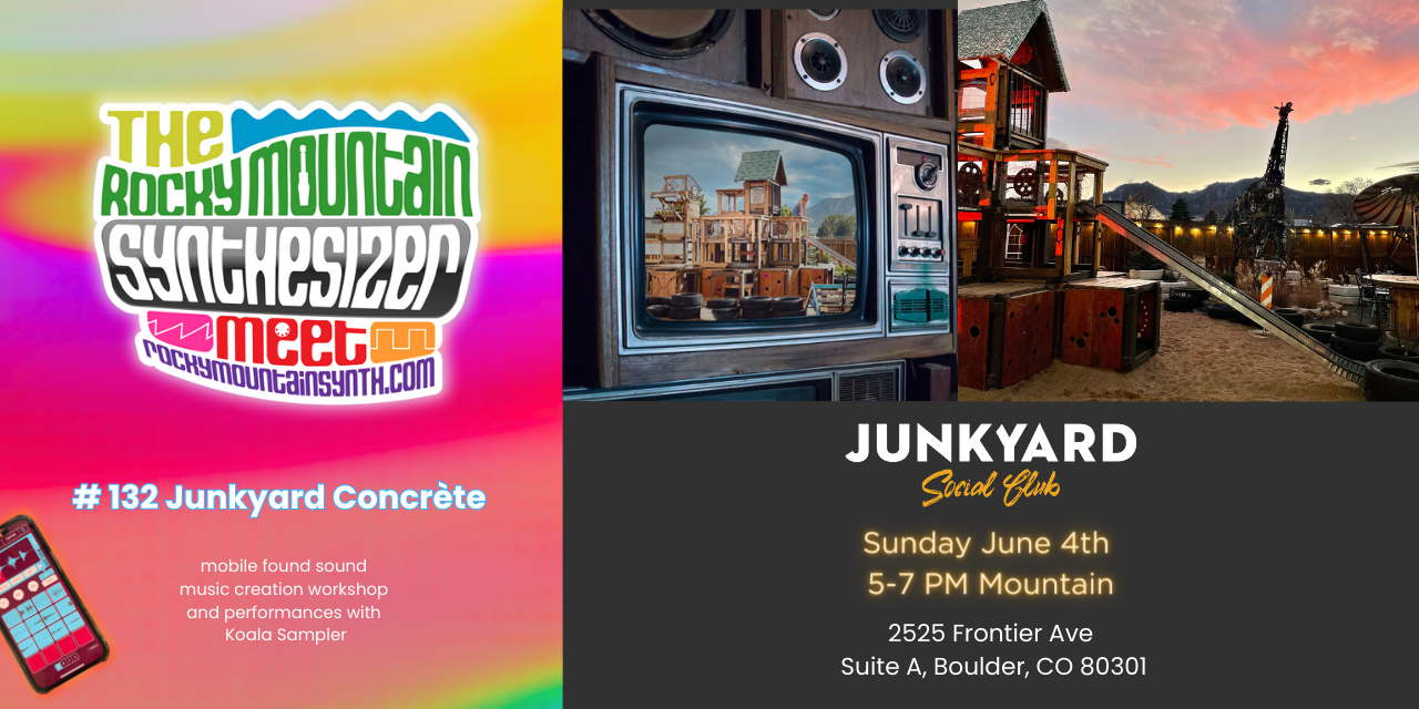 RMSM #132 – Junkyard Concrète Experimental Music Sampling Workshop and Synth Meet  – Sunday June 4th, 5-7PM Mountain @ Junkyard Social Club in Boulder
